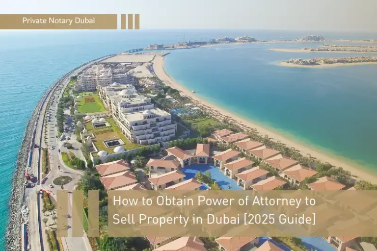 How to Obtain Power of Attorney to Sell Property in Dubai [2025 Guide]
